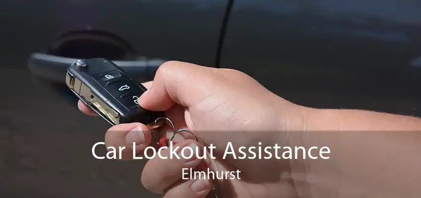 Car Lockout Assistance Elmhurst