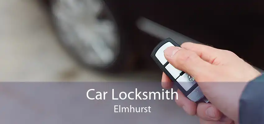 Car Locksmith Elmhurst