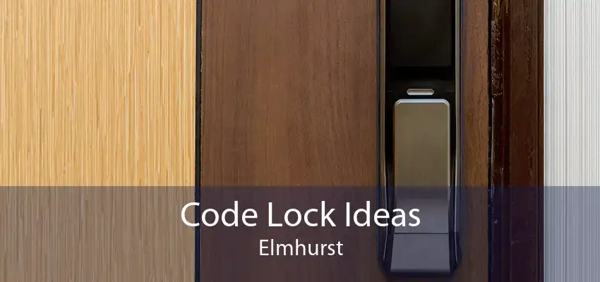 Code Lock Ideas Elmhurst