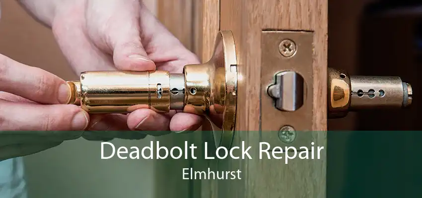 Deadbolt Lock Repair Elmhurst