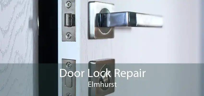 Door Lock Repair Elmhurst