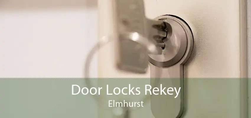 Door Locks Rekey Elmhurst