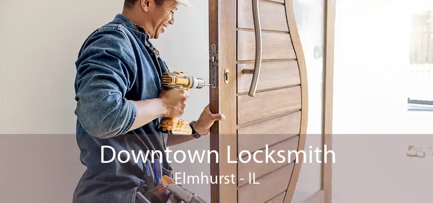 Downtown Locksmith Elmhurst - IL