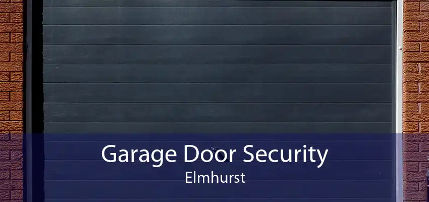 Garage Door Security Elmhurst