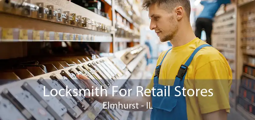 Locksmith For Retail Stores Elmhurst - IL