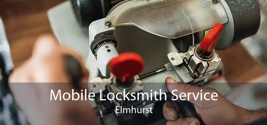 Mobile Locksmith Service Elmhurst